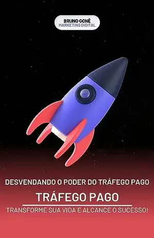Desvendando o Poder do Tráfego Pago: Transforme sua Vida e Alcance o Sucesso! - Bruno Gonê 