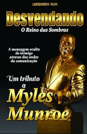 DESVENDANDO O REINO DAS SOMBRAS: UM TRIBUTO A MYLES MUNROE – LINDEMBERG SILVA