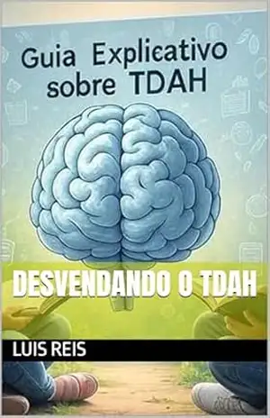 Desvendando o TDAH - LUIS REIS