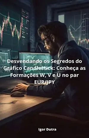 Desvendando os Segredos do Gráfico Candlestick: Conheça as Formações W, V e U no par EUR/JPY - Igor dutra