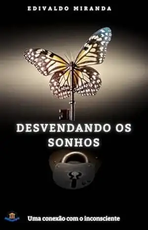 Desvendando os Sonhos: Uma conexão com o inconsciente – EDIVALDO   MIRANDA