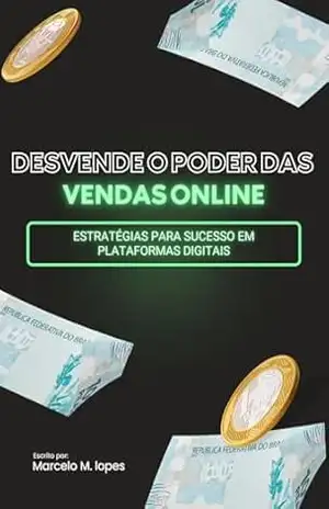 Desvende o Poder das Vendas Online: Estratégias para Sucesso em Plataformas Digitais – Marcelo M. Lopes