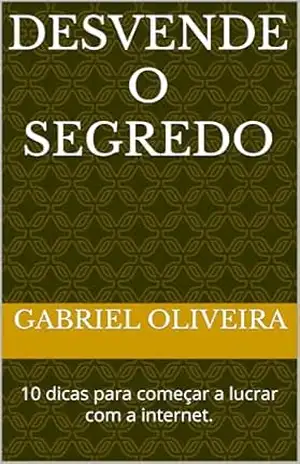 Desvende o segredo: 10 dicas para começar a lucrar com a internet. – Gabriel  Oliveira