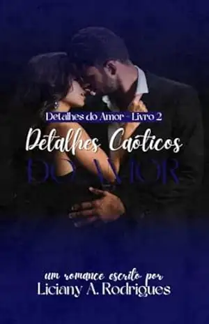 Detalhes Caóticos do Amor: Série Detalhes do Amor – Livro 2 – Liciany A. Rodrigues