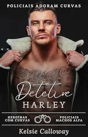 Detetive Harley: Heroínas Com Curvas Policiais Machos Alfa (Policiais Adoram Curvas Livro 5) – Kelsie Calloway