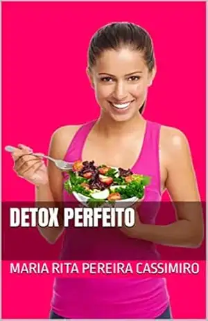 Detox perfeito – Maria Rita  Pereira cassimiro