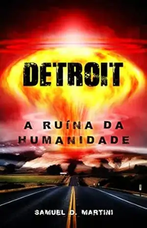 Detroit: A ruína da humanidade – Samuel D. Martini