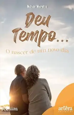 Deu Tempo… O Nascer de Um Novo Dia – Milton Moretto