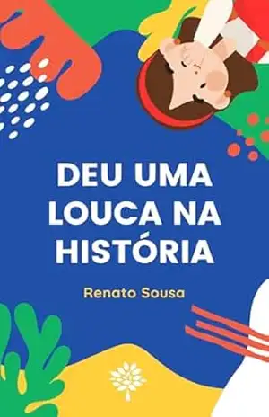 DEU UMA LOUCA NA HISTÓRIA – Renato Sousa