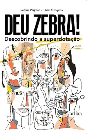 Deu Zebra! Descobrindo a Superdotação – EDIÇÃO AMPLIADA – Sophie Prignon