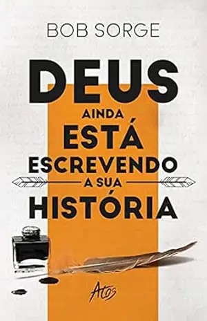 Deus ainda está escrevendo a sua história – Bob Sorge