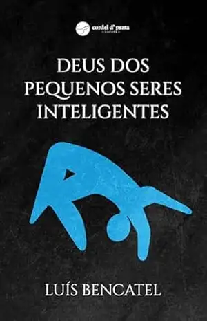 Deus dos pequenos seres inteligentes – Luís Bencatel