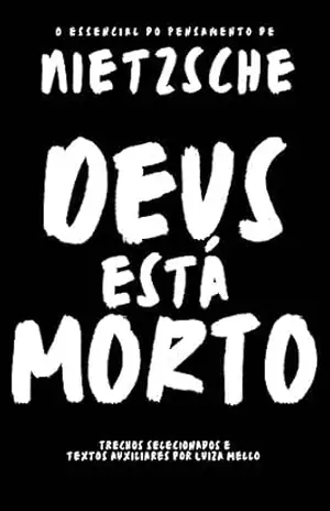 Deus está morto: O essencial do pensamento de Nietzsche – Luiza Mello