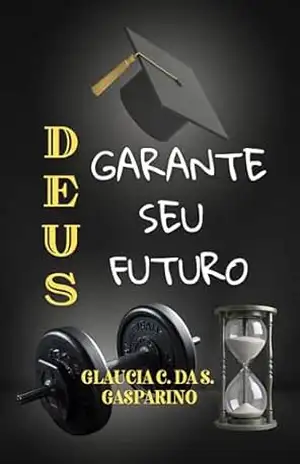 Deus Garante Seu Futuro - Glaucia  Cristina da Silva Gasparino