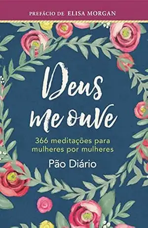 Deus Me Ouve: 366 Meditações Para Mulheres Por Mulheres – Publicações Pão Diário