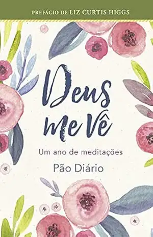 Deus me vê: Um ano de meditações – Ministérios Pão Diário