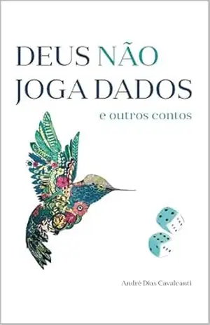 Deus Não Joga Dados: e outros contos – André Dias Cavalcanti