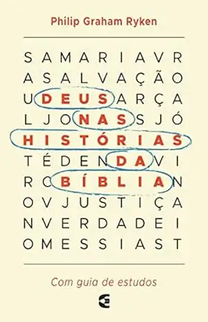 Deus nas histórias da Bíblia – Philip Graham Ryken