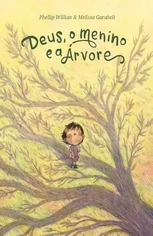 Deus, o menino e a árvore – Uma história sobre a natureza, a humanidade e o seu Criador, do mesmo autor e ilustradora de “O urso e o eco” – Phellip Willian