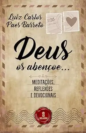 Deus os abençoe...: Meditações, reflexões e devocionais - Luiz Carlos Paes Barreto