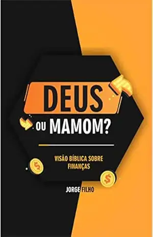 Deus ou Mamom?: Visão Bíblica sobre finanças - Jorge Luiz  de Souza Filho