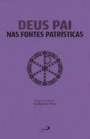 Deus Pai nas Fontes Patrísticas – Guillermo Pons
