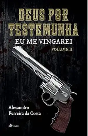 Deus por Testemunha II: Eu me vingarei - Alessandro Ferreira da Costa