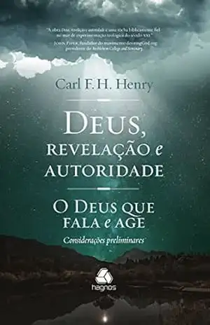 Deus, revelação e autoridade – vol. 1: O Deus que fala e age – considerações preliminares - Carl F. Henry