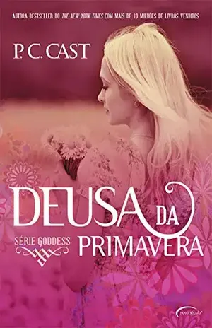 Deusa da Primavera (Goddess Livro 2) - P. C. Cast