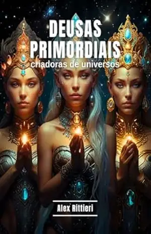 Deusas Primordiais: Criadoras de Universos – Alex Rittieri