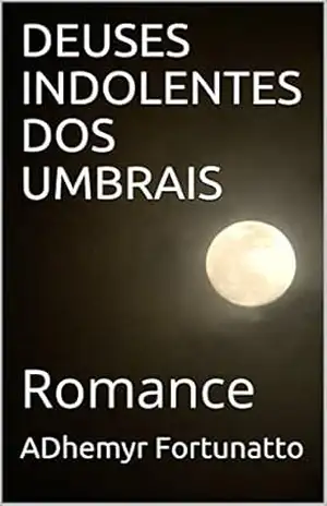 DEUSES INDOLENTES DOS UMBRAIS: Romance - ADhemyr Fortunatto