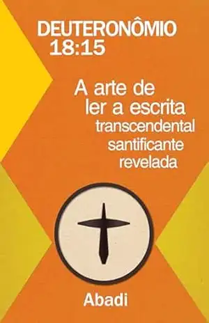 Deuteronômio 18:15 – A arte de ler a escrita transcendental santificante revelada – Abadi