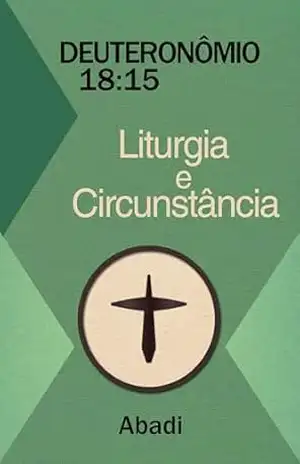 Deuteronômio 18:15 – Liturgia e Circunstância – Abadi