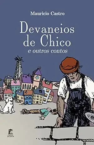 Devaneios de Chico e Outros Contos - Maurício  Castro