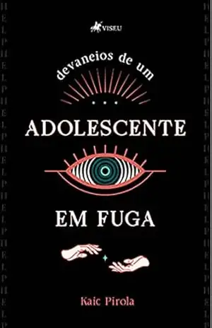 Devaneios de um adolescente em fuga - Kaic Pirola