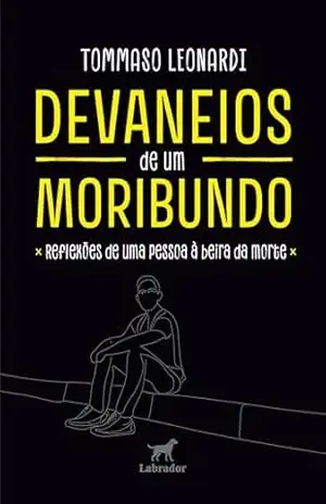 Devaneios de um moribundo: Reflexões de uma pessoa à beira da morte - Tommaso Leonardi