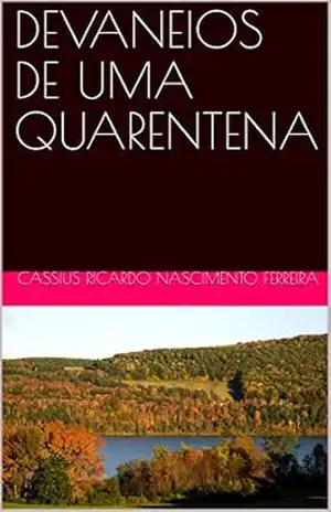 DEVANEIOS DE UMA QUARENTENA – CASSIUS RICARDO NASCIMENTO FERREIRA