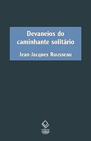 Devaneios do caminhante solitário – Jean-Jacques Rousseau