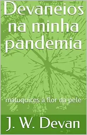 Devaneios na minha pandemia: Devaneios de um isolamento - J. W. Devan