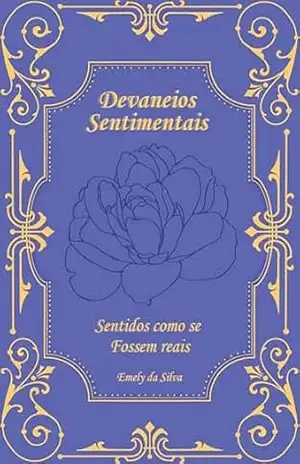 Devaneios Sentimentais: Sentidos como se Fossem Reais (Coleção de Poemas Livro 1) – Emely Silva