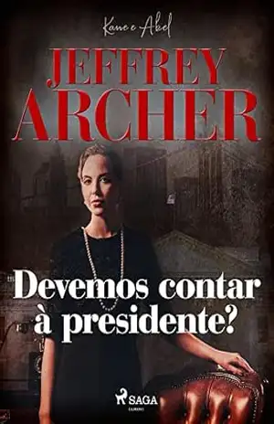 Devemos contar à presidente? (Kane e Abel Livro 3) – Jeffrey Archer