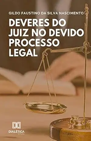 Deveres do Juiz no Devido Processo Legal – Gildo Faustino da Silva Nascimento