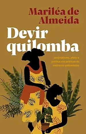 Devir quilomba: antirracismo, afeto e política nas práticas de mulheres quilombolas – Mariléa de Almeida
