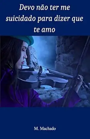 Devo não ter me suicidado para dizer que te amo – M Machado