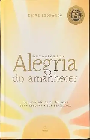 Devocional Alegria do Amanhecer: Uma caminhada de 40 dias para renovar a sua esperança – Deive Leonardo