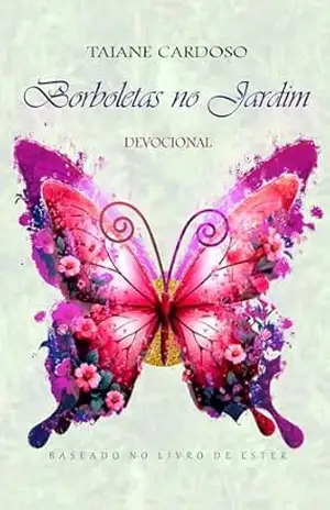 DEVOCIONAL BORBOLETAS NO JARDIM: BASEADO NO LIVRO DE ESTER - TAIANE CARDOSO