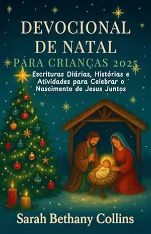 Devocional de Natal para Crianças 2025: Escrituras Diárias, Histórias e Atividades para Celebrar o Nascimento de Jesus Juntos – Sarah Bethany Collins
