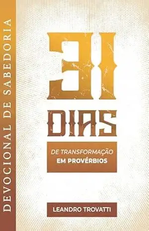 Devocional de Sabedoria: 31 Dias de Transformação em Provérbios - Leandro Trovatti