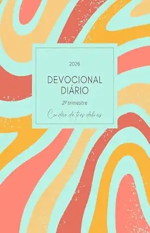 Devocional Diário Infantil – 2º trimestre 2026: Cordão de Três Dobras (Devocional Diário Infantil 2026) – Xana Silva Matos