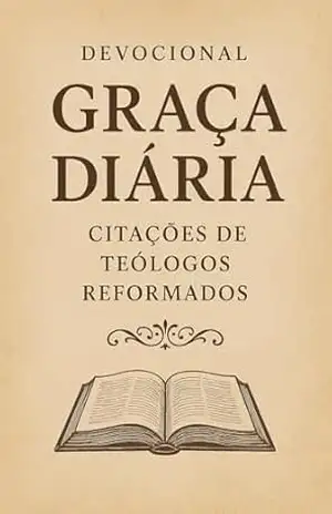 Devocional Graça Diária: Citações de Teólogos Reformados – Graça e Verdade  Publicações
